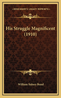 His Struggle Magnificent (1910)