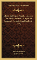 L'Estat De L'Eglise Avec Le Discours Des Tempts, Depuis Les Apostres Jusques A Present, Sous Charles V (1556)