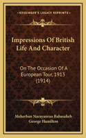 Impressions Of British Life And Character: On The Occasion Of A European Tour, 1913 (1914)