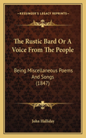 The Rustic Bard Or A Voice From The People