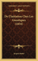 De L'Initiation Chez Les Gnostiques (1834)