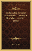 Briefewechsel Zwischen Goethe Und K. Gottling In Den Jahren 1824-1831 (1880)