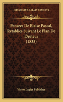 Pensees De Blaise Pascal, Retablies Suivant Le Plan De L'Auteur (1835)