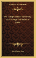 Der Honig Und Seine Verwertung Als Nahrungs Und Heilmittel (1900)
