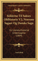 Kilderne Til Sakses Oldhistorie V2, Norrone Sagaer Og Danske Sagn