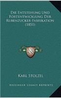 Die Entstehung Und Fortentwicklung Der Rubenzucker-Fabrikation (1851)