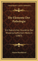 Die Elemente Der Pathologie: Ein Naturlicher Grundriss Der Wissenschaftlichen Medicin (1883)