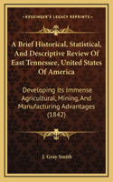 Brief Historical, Statistical, And Descriptive Review Of East Tennessee, United States Of America