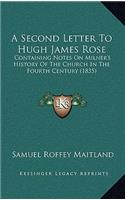 A Second Letter To Hugh James Rose: Containing Notes On Milner's History Of The Church In The Fourth Century (1835)