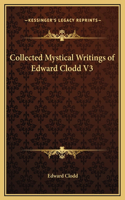 Collected Mystical Writings of Edward Clodd V3
