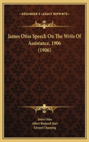 James Otiss Speech On The Writs Of Assistance, 1906 (1906)