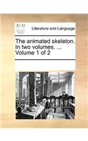 The Animated Skeleton. in Two Volumes. ... Volume 1 of 2