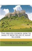 The Fireless Cooker; How to Make It, How to Use It, What to Cook;: (English)