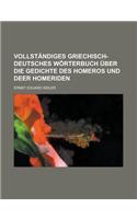 Vollstandiges Griechisch-Deutsches Worterbuch Uber Die Gedichte Des Homeros Und Deer Homeriden: (English)