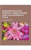 Speeches and State Papers of James Stephen Hogg, Ex-Governor of Texas; With a Sketch of His Life