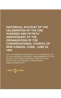 Historical Account of the Celebration of the One Hundred and Fiftieth Anniversary of the Organization of the Congregational Church, of New Canaan, Con