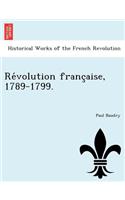 Re Volution Franc Aise, 1789-1799.