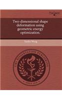 Two-Dimensional Shape Deformation Using Geometric Energy Optimization: (English)