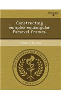 Constructing Complex Equiangular Parsevel Frames