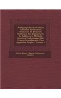 Wolfgangi Bolyai De Bolya Tentamen Iuventutem Studiosam In Elementa Matheseos Pur� Elementaris Ac Sublimioris Methodo Intuitiva Evidentiaque Huic Propria Introducendi