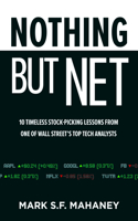 Nothing But Net: 10 Timeless Stock-Picking Lessons from One of Wall Street’s Top Tech Analysts: 10 Timeless Stock-Picking Lessons from One of Wall Street's Top Tech Analysts