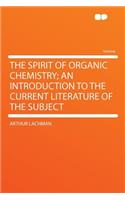 The Spirit of Organic Chemistry; An Introduction to the Current Literature of the Subject