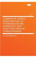 A Memoir of Charles Mordaunt Earl of Peterborough and Monmouth: With Selections from His Correspondence Volume 1(English)