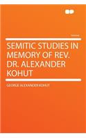 Semitic Studies in Memory of REV. Dr. Alexander Kohut