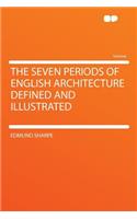 The Seven Periods of English Architecture Defined and Illustrated: (English)