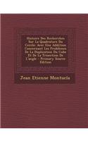 Histoire Des Recherches Sur La Quadrature Du Cercle: Avec Une Addition Concernant Les Problemes de La Duplication Du Cube Et de La Trisection de L'Angle - Primary Source Edition: Avec Une Addition Concernant Les Problemes de La Duplication Du Cube Et de La Trisection de L'Angle - Primary Source Edition