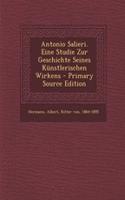 Antonio Salieri. Eine Studie Zur Geschichte Seines Kunstlerischen Wirkens - Primary Source Edition