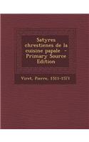 Satyres Chrestienes de La Cuisine Papale - Primary Source Edition