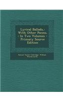 Lyrical Ballads,: With Other Poems.: In Two Volumes - Primary Source Edition