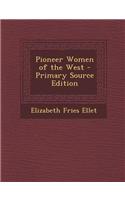 Pioneer Women of the West - Primary Source Edition