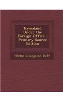 Nyasaland Under the Foreign Office - Primary Source Edition