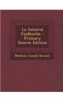 Le General Faidherbe - Primary Source Edition: (French)