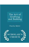 The Art of Grafting and Budding - Scholar's Choice Edition