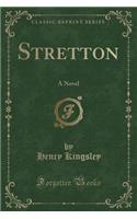 Stretton: A Novel (Classic Reprint)