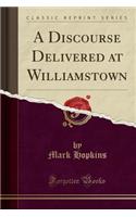 A Discourse Delivered at Williamstown (Classic Reprint)