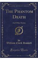 The Phantom Death: And Other Stories (Classic Reprint)