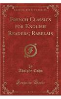 French Classics for English Readers; Rabelais (Classic Reprint)