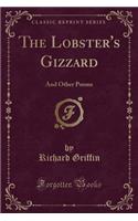 The Lobster's Gizzard: And Other Poems (Classic Reprint)