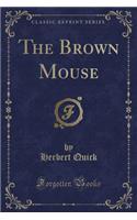 The Brown Mouse (Classic Reprint)