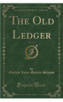 The Old Ledger, Vol. 3 of 3 (Classic Reprint)