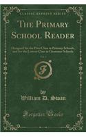 The Primary School Reader, Vol. 3: Designed for the First Class in Primary Schools, and for the Lowest Class in Grammar Schools (Classic Reprint)