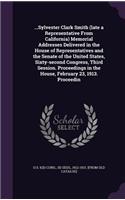 ...Sylvester Clark Smith (Late a Representative from California) Memorial Addresses Delivered in the House of Representatives and the Senate of the United States, Sixty-Second Congress, Third Session. Proceedings in the House, February 23, 1913. Pr
