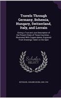 Travels Through Germany, Bohemia, Hungary, Switzerland, Italy, and Lorrain