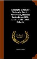 Excerpta E Rotulis Finium In Turri ... Asservatio, Henrico Tertio Rege (1216-1272)... Cura Caroli Roberts