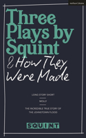 Three Plays by Squint & How They Were Made