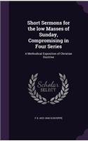 Short Sermons for the low Masses of Sunday, Compromising in Four Series